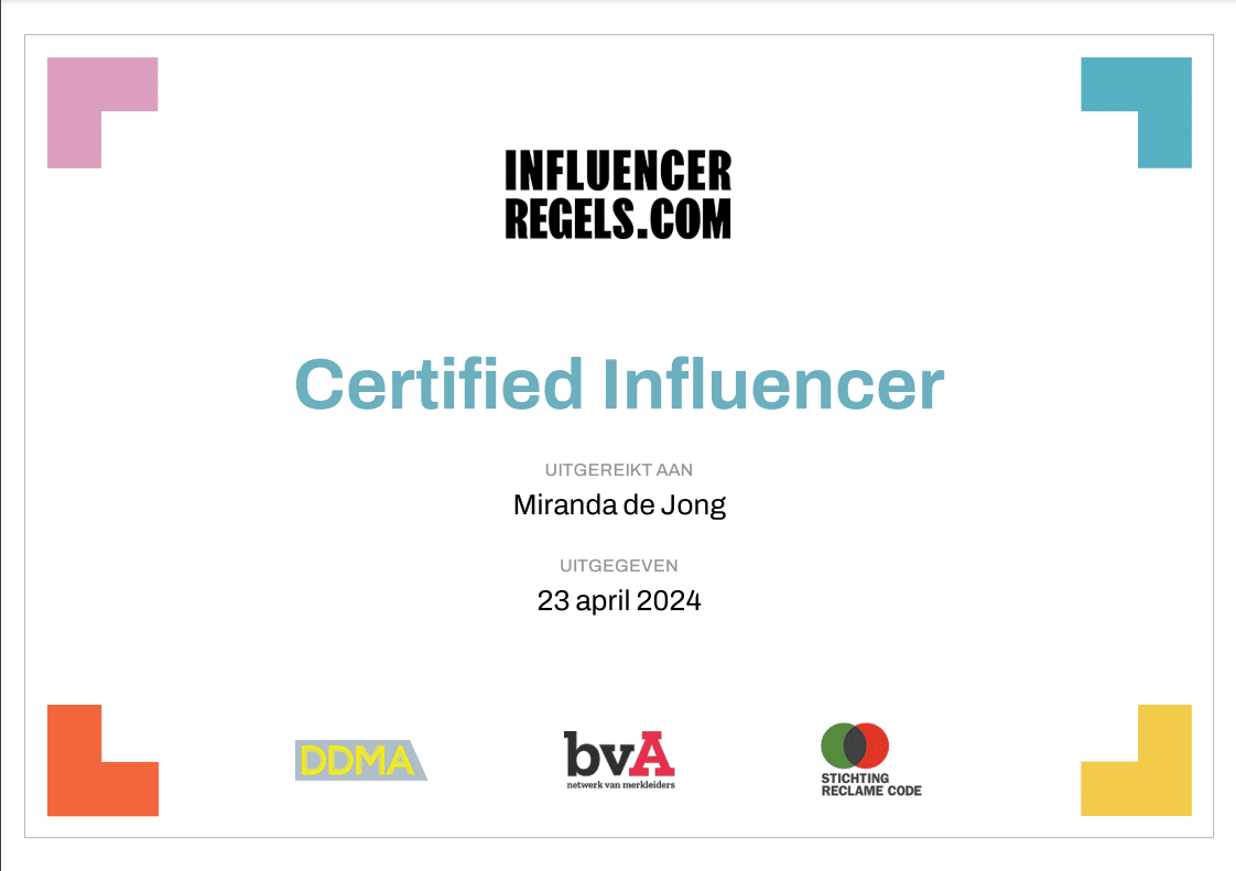 Wij werken altijd volgens de regels voor influencers, zoals omschreven in de Mediawet, consumentenwetgeving en de Reclamecode Social Media & Influencer Marketing. Hiervoor heb ik, Miranda, zelfs een certificaat behaald.